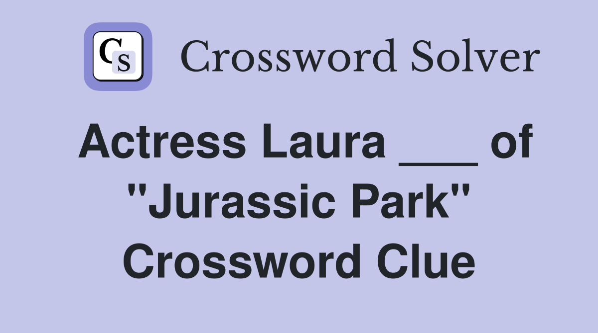 Actress Laura ___ of "Jurassic Park" Crossword Clue Answers